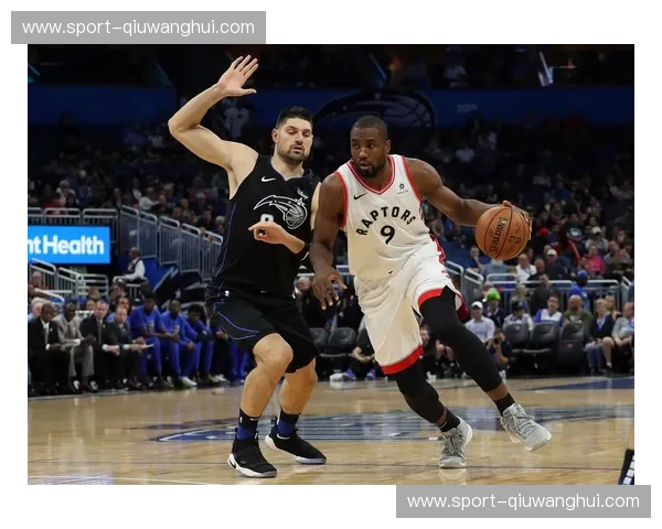 决战紫禁之巅：魔术与猛龙，恩怨情仇的篮球史诗